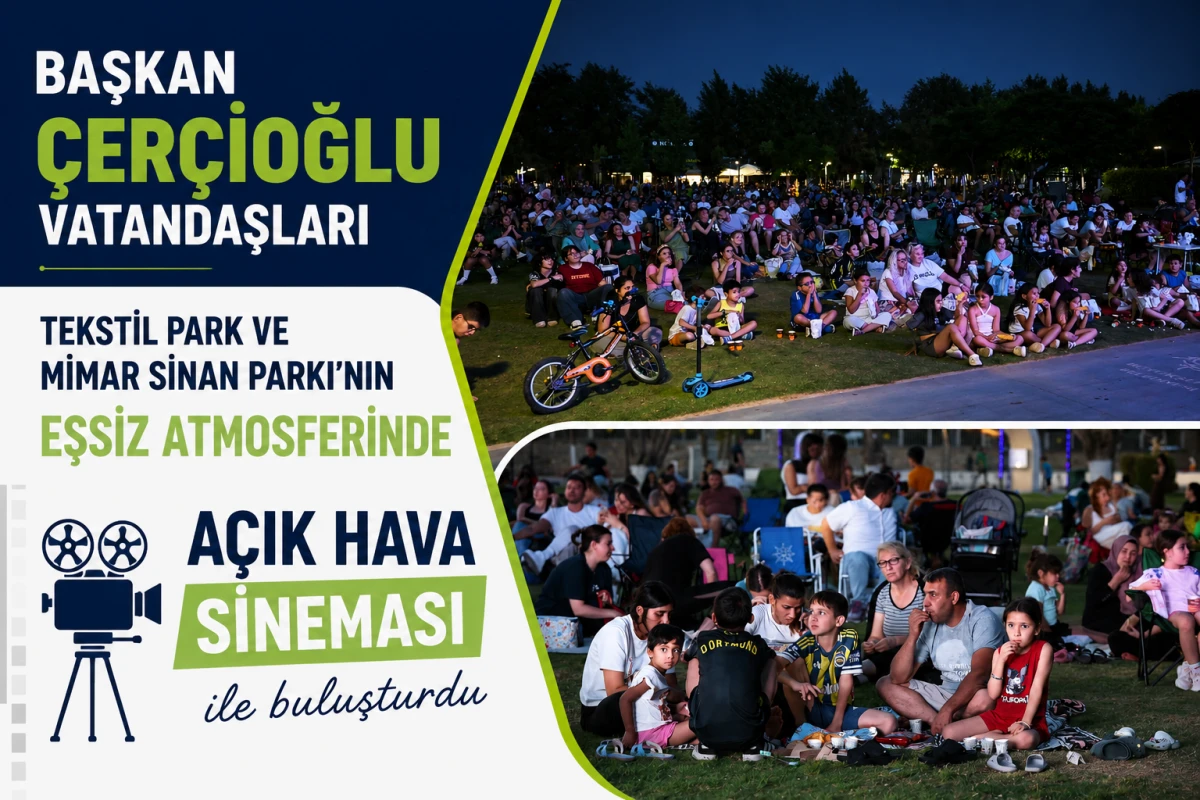 BAŞKAN &Ccedil;ER&Ccedil;İOĞLU VATANDAŞLARI TEKSTİL PARK VE MİMAR SİNAN PARKI&rsquo;NIN EŞSİZ ATMOSFERİNDE A&Ccedil;IK HAVA SİNEMASI İLE BULUŞTURDU