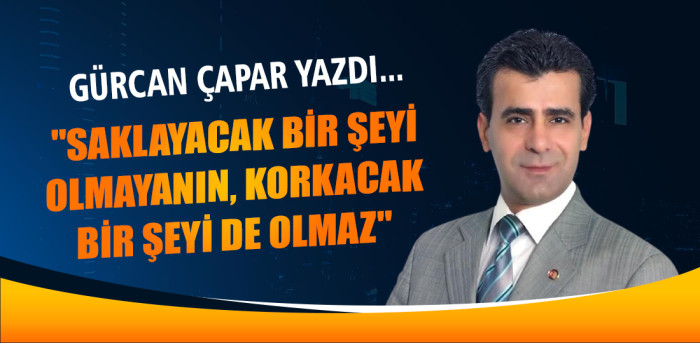 SAKLAYACAK BİR ŞEYİ OLMAYANIN, KORKACAK BİR ŞEYİ DE OLMAZ